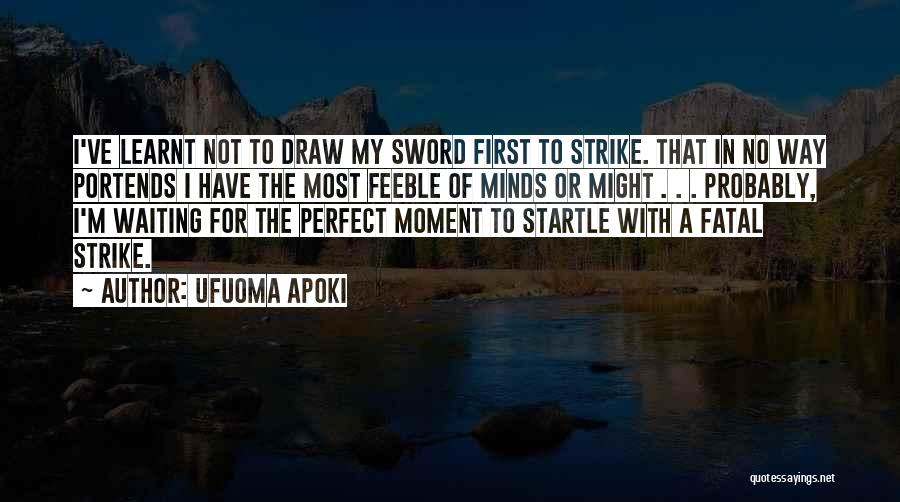 Waiting For The Perfect Moment Quotes By Ufuoma Apoki