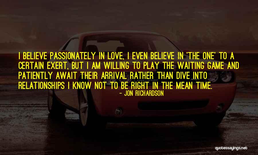 Waiting For The Right Time Love Quotes By Jon Richardson Waiting For The Right Time Love Quotes By Jon Richardson