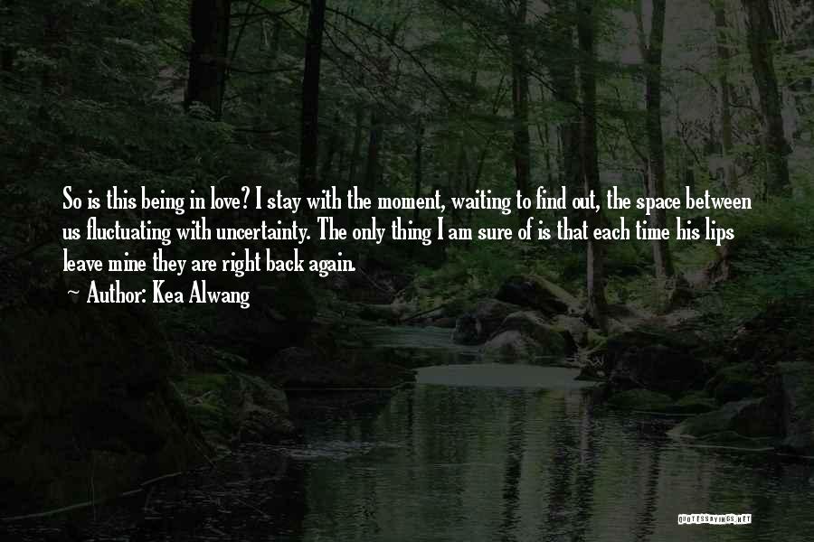 Waiting For The Right Time To Love Quotes By Kea Alwang