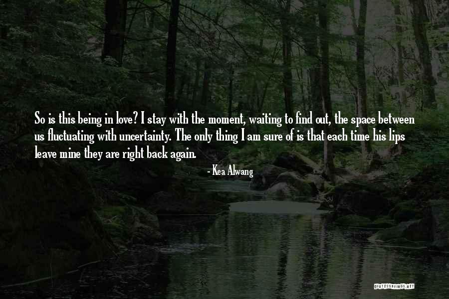 Waiting For The Right Time To Love Quotes By Kea Alwang