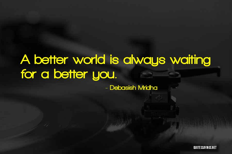 Waiting For Things To Get Better Quotes By Debasish Mridha