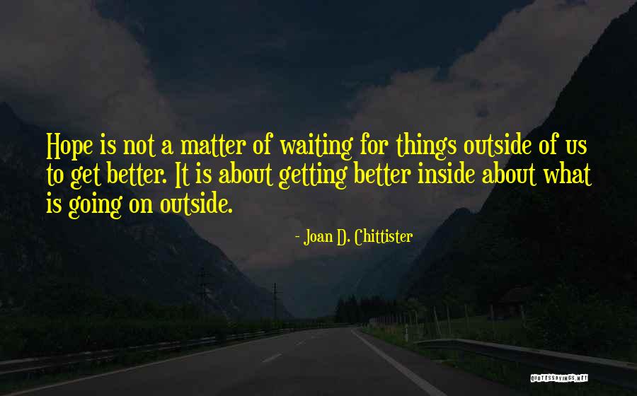 Waiting For Things To Get Better Quotes By Joan D. Chittister