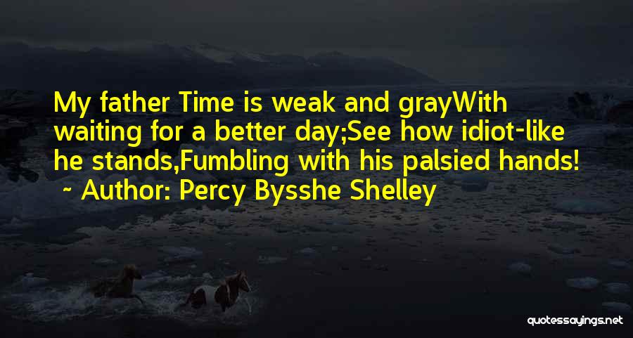 Waiting For Things To Get Better Quotes By Percy Bysshe Shelley