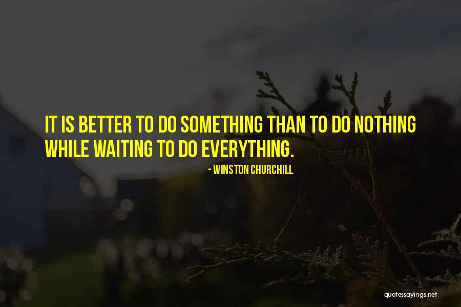 Waiting For Things To Get Better Quotes By Winston Churchill