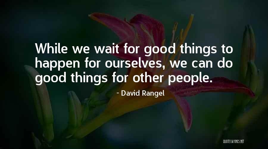 Waiting For Things To Happen Quotes By David Rangel Waiting For Things To Happen Quotes By David Rangel