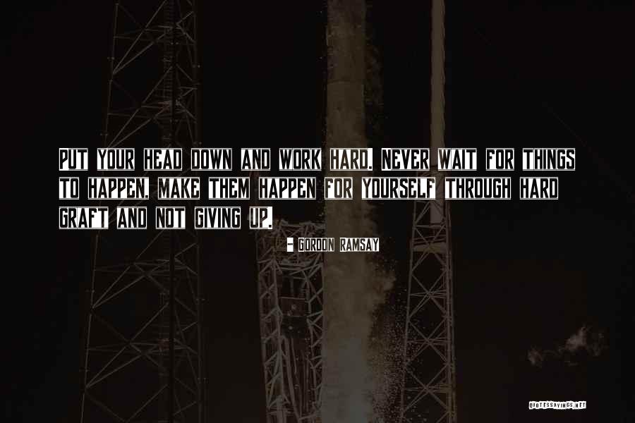 Waiting For Things To Happen Quotes By Gordon Ramsay Waiting For Things To Happen Quotes By Gordon Ramsay