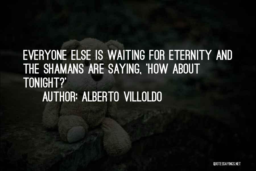 Waiting For Tonight Quotes By Alberto Villoldo