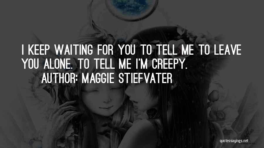 Waiting For You Alone Quotes By Maggie Stiefvater