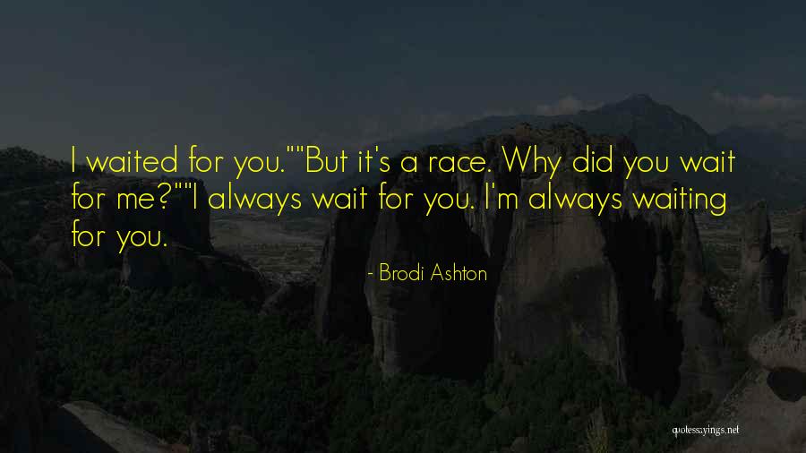Waiting For You Always Quotes By Brodi Ashton Waiting For You Always Quotes By Brodi Ashton