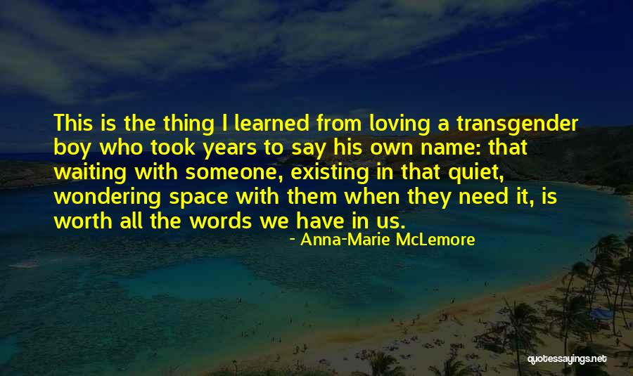 Waiting For You Is Worth It Quotes By Anna-Marie McLemore Waiting For You Is Worth It Quotes By Anna-Marie McLemore