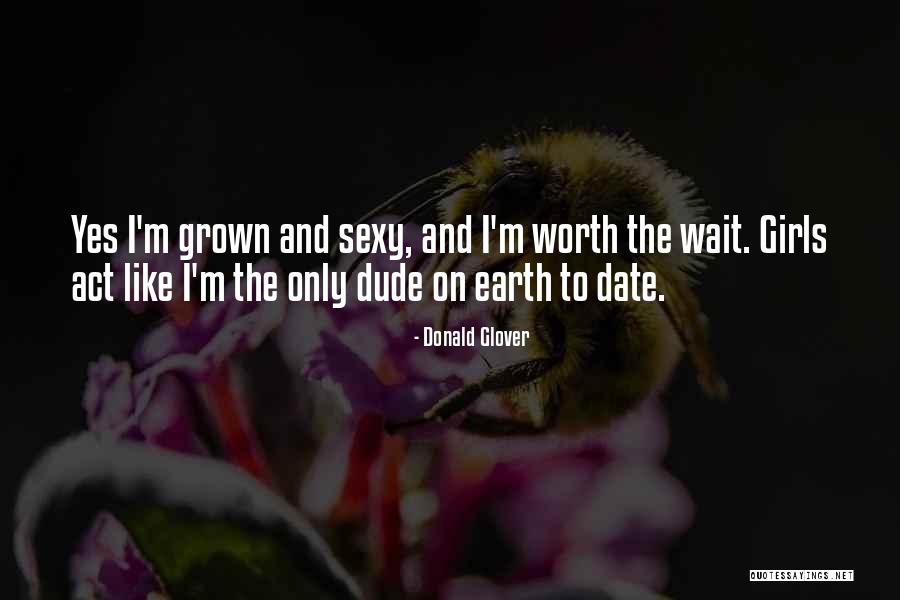 Waiting For You Is Worth It Quotes By Donald Glover Waiting For You Is Worth It Quotes By Donald Glover