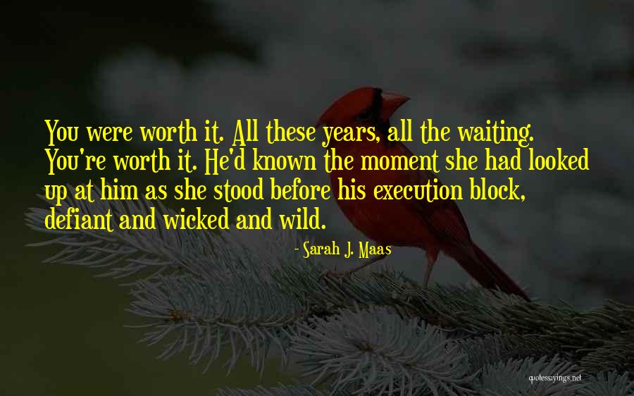Waiting For You Is Worth It Quotes By Sarah J. Maas Waiting For You Is Worth It Quotes By Sarah J. Maas