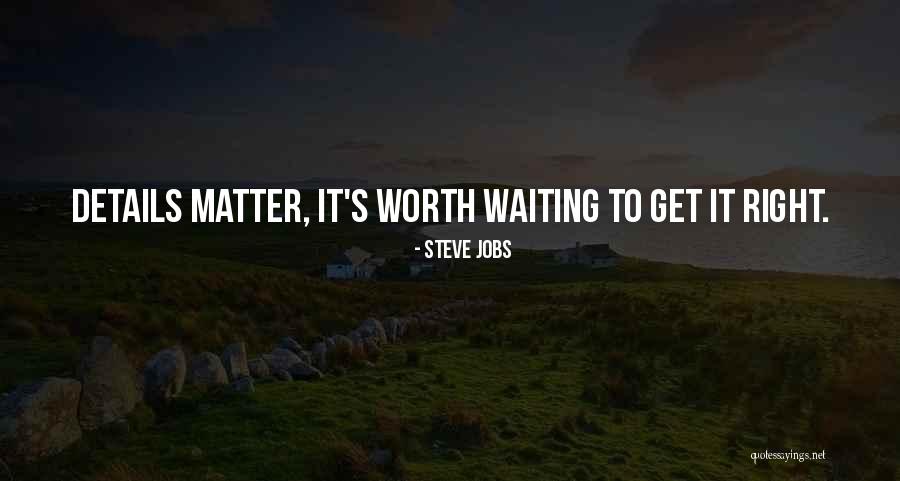 Waiting For You Is Worth It Quotes By Steve Jobs Waiting For You Is Worth It Quotes By Steve Jobs