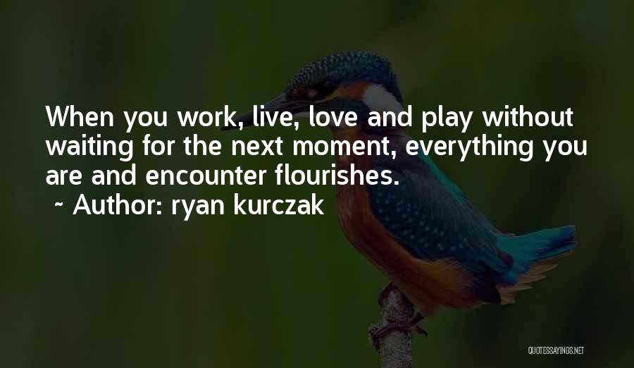 Waiting For You Love Quotes By Ryan Kurczak