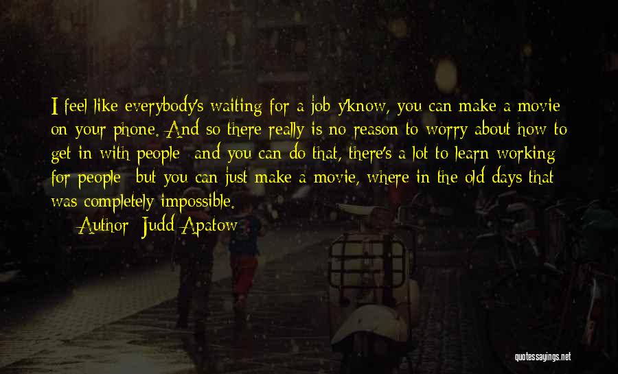 Waiting For You Movie Quotes By Judd Apatow