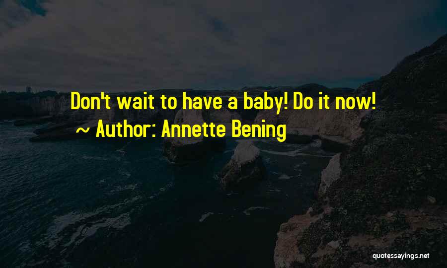 Waiting For You My Baby Quotes By Annette Bening