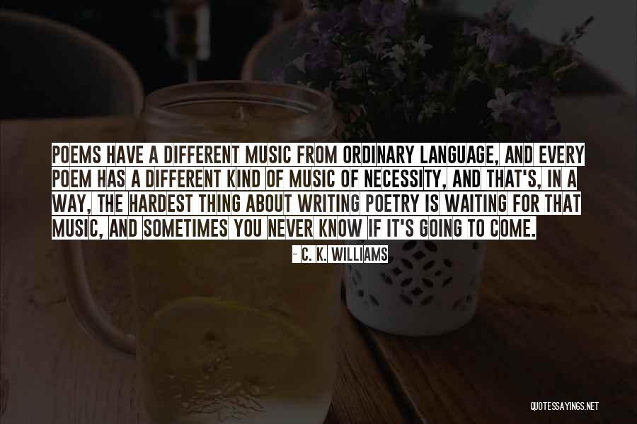 Waiting For You Poems Quotes By C. K. Williams Waiting For You Poems Quotes By C. K. Williams