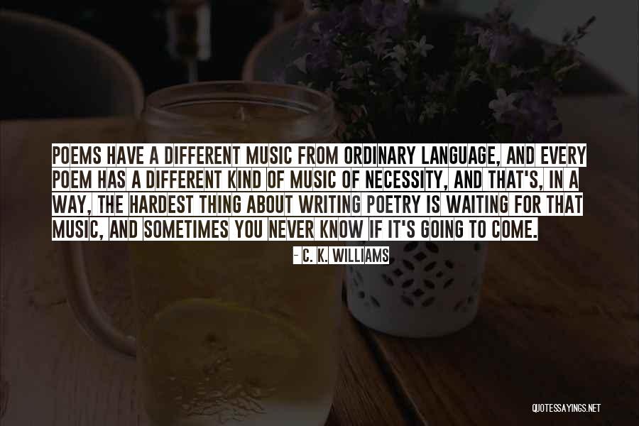 Waiting For You Poems Quotes By C. K. Williams