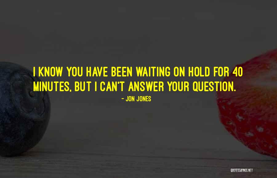 Waiting For You Quotes By Jon Jones Waiting For You Quotes By Jon Jones