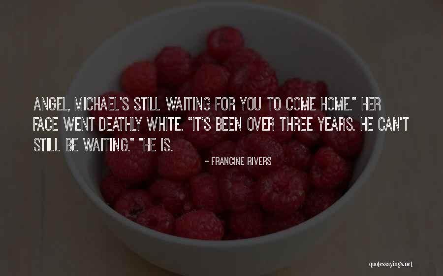 Waiting For You To Come Home Quotes By Francine Rivers