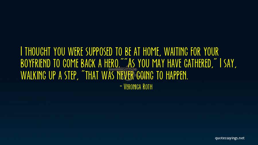 Waiting For You To Come Home Quotes By Veronica Roth