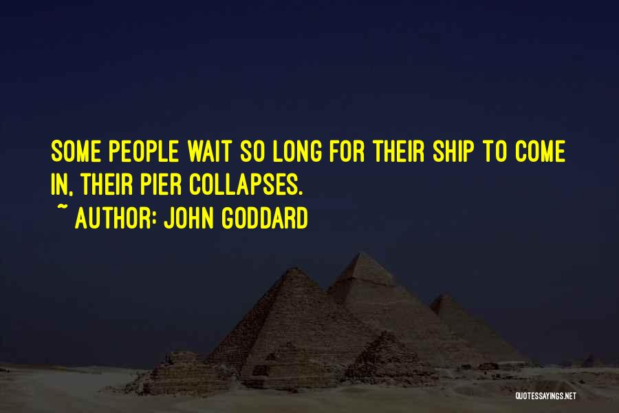Waiting For You Too Long Quotes By John Goddard