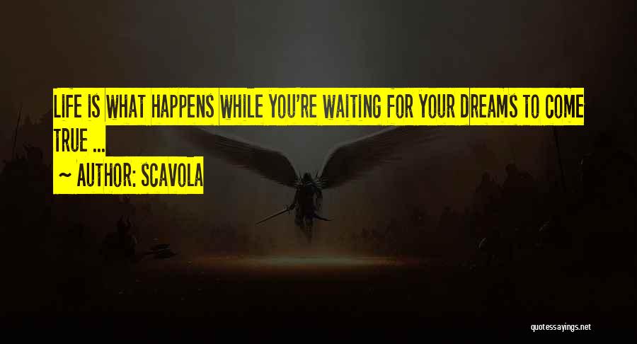 Waiting For Your Dreams To Come True Quotes By Scavola