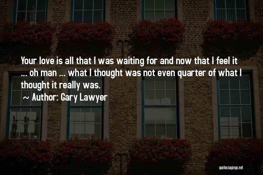 Waiting For Your Love Quotes By Gary Lawyer