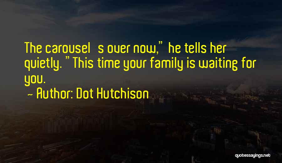 Waiting For Your Time Quotes By Dot Hutchison