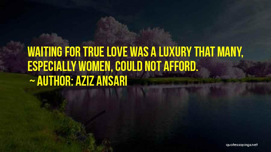 Waiting For Your True Love Quotes By Aziz Ansari