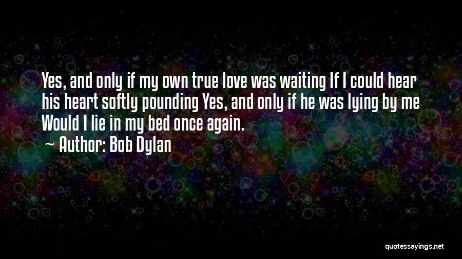 Waiting For Your True Love Quotes By Bob Dylan