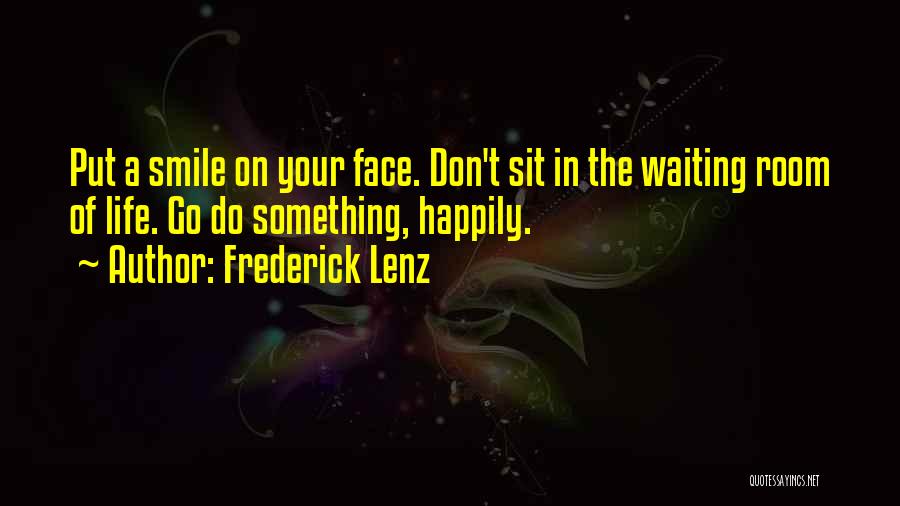 Waiting Happiness Quotes By Frederick Lenz