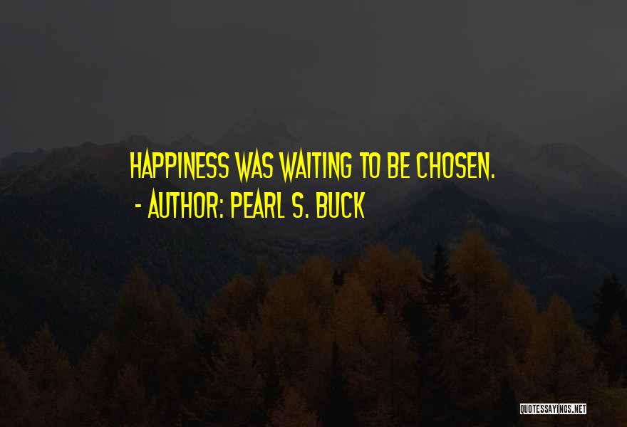 Waiting Happiness Quotes By Pearl S. Buck