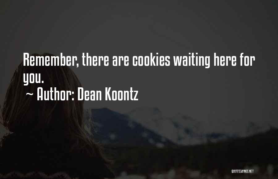 Waiting Here For You Quotes By Dean Koontz