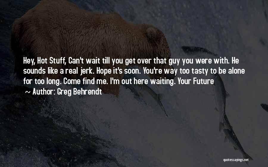 Waiting Here For You Quotes By Greg Behrendt