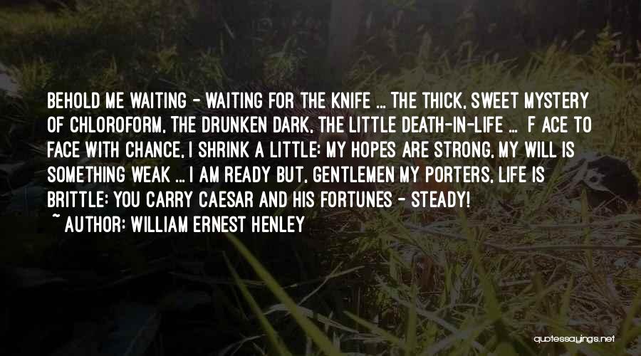 Waiting Is Sweet Quotes By William Ernest Henley