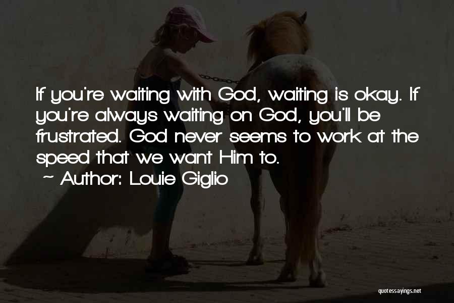 Waiting On God Quotes By Louie Giglio