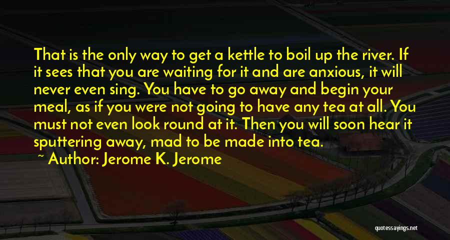 Waiting Only For You Quotes By Jerome K. Jerome