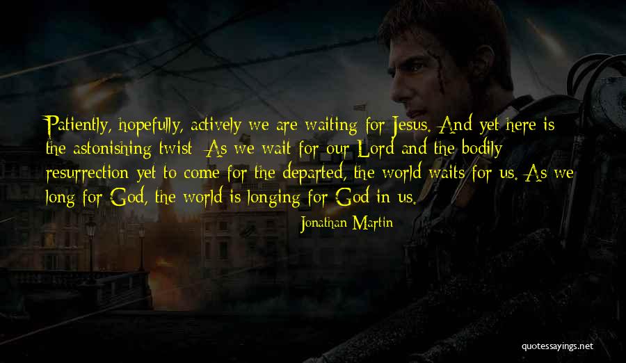 Waiting Patiently For God Quotes By Jonathan Martin Waiting Patiently For God Quotes By Jonathan Martin