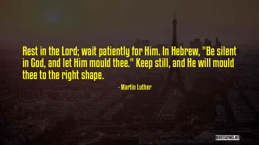 Waiting Patiently For God Quotes By Martin Luther Waiting Patiently For God Quotes By Martin Luther