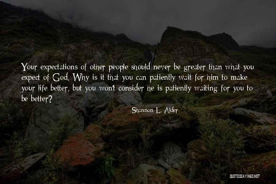 Waiting Patiently For God Quotes By Shannon L. Alder Waiting Patiently For God Quotes By Shannon L. Alder