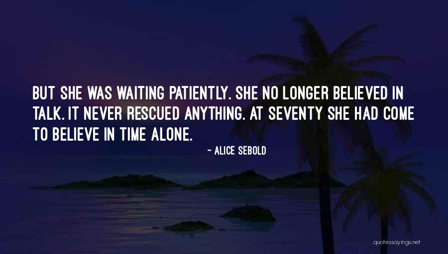Waiting Patiently Quotes By Alice Sebold Waiting Patiently Quotes By Alice Sebold