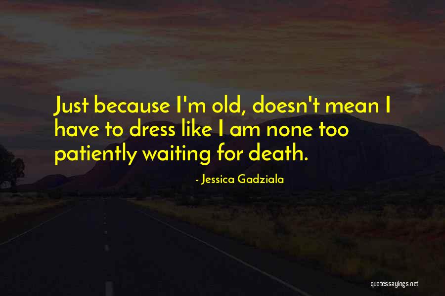 Waiting Patiently Quotes By Jessica Gadziala Waiting Patiently Quotes By Jessica Gadziala