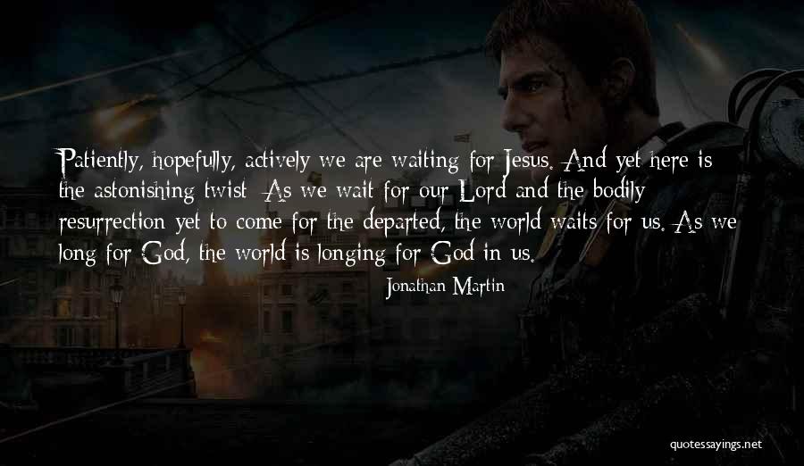 Waiting Patiently Quotes By Jonathan Martin Waiting Patiently Quotes By Jonathan Martin