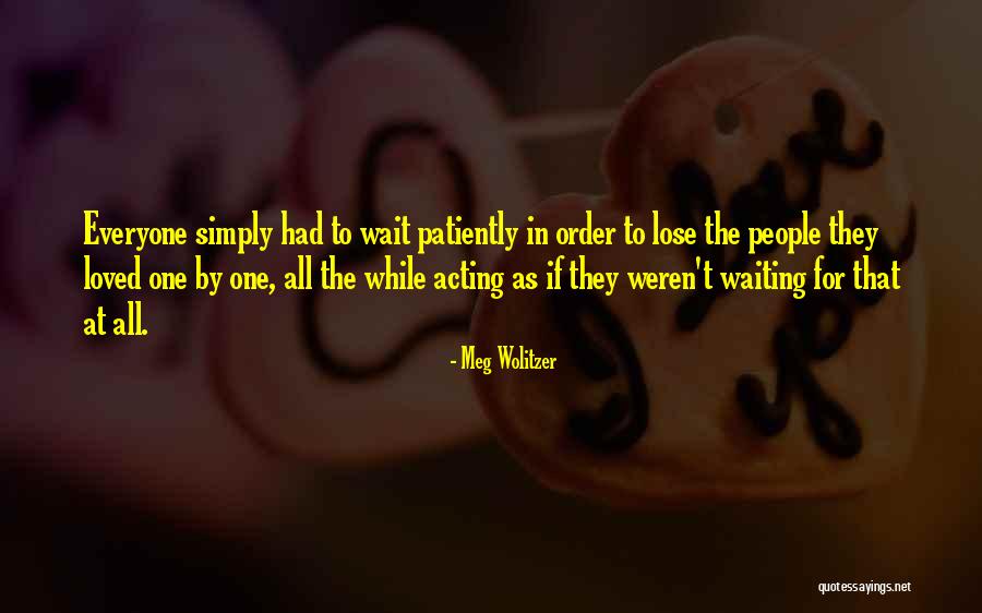 Waiting Patiently Quotes By Meg Wolitzer Waiting Patiently Quotes By Meg Wolitzer