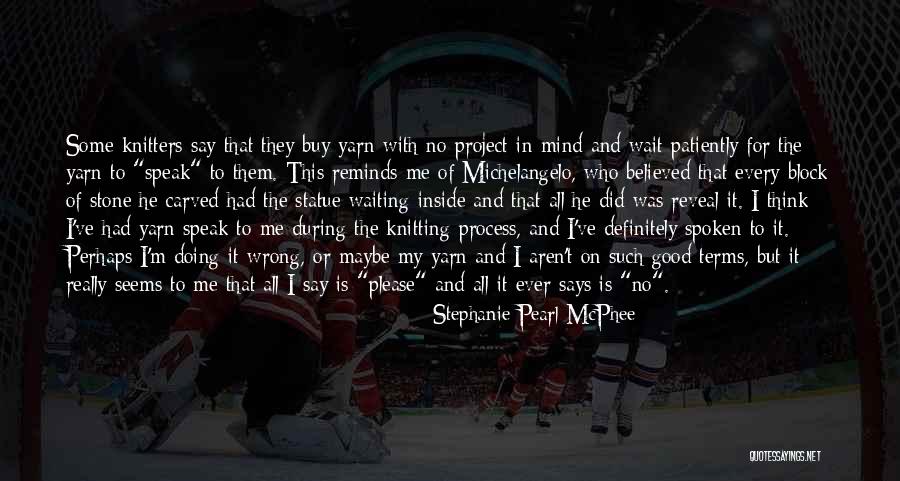 Waiting Patiently Quotes By Stephanie Pearl-McPhee Waiting Patiently Quotes By Stephanie Pearl-McPhee
