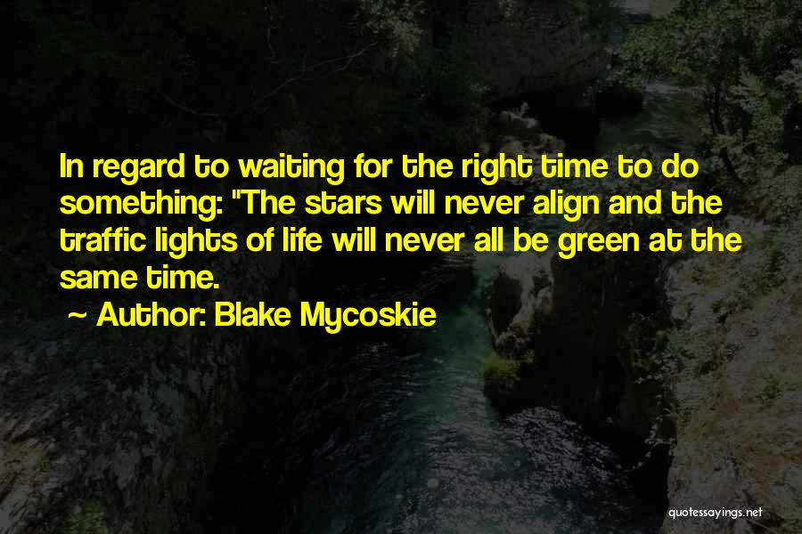 Waiting Right Time Quotes By Blake Mycoskie