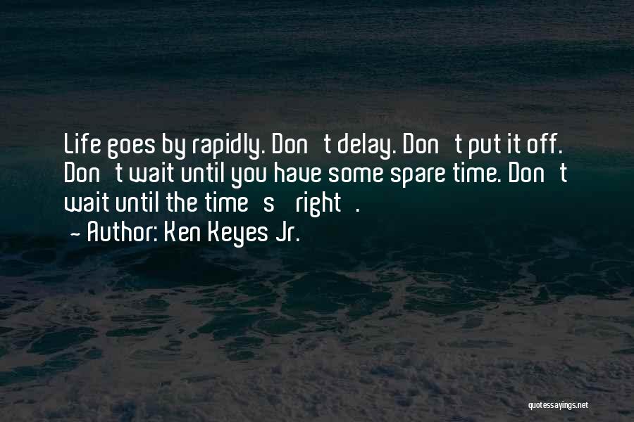 Waiting Right Time Quotes By Ken Keyes Jr.