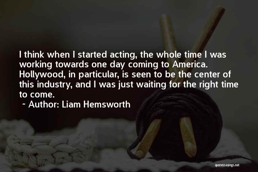 Waiting Right Time Quotes By Liam Hemsworth
