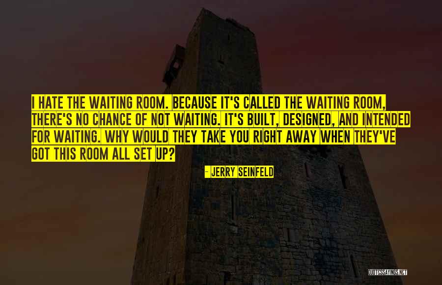 Waiting Room Quotes By Jerry Seinfeld